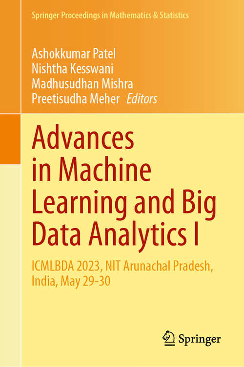 Book cover of Advances in Machine Learning and Big Data Analytics I: ICMLBDA 2023, NIT Arunachal Pradesh, India, May 29-30 (Springer Proceedings in Mathematics & Statistics #441)