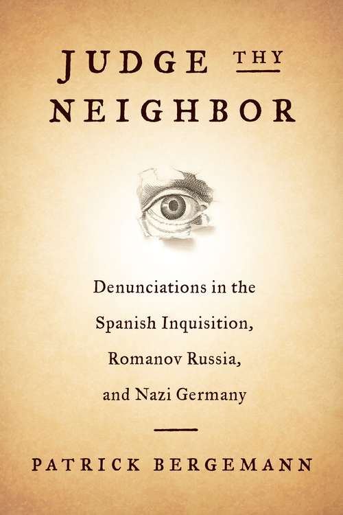 Book cover of Judge Thy Neighbor: Denunciations in the Spanish Inquisition, Romanov Russia, and Nazi Germany (The Middle Range Series)