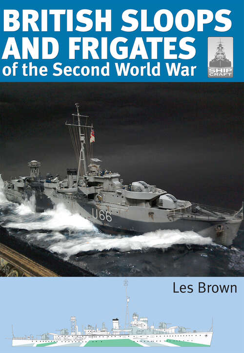 Book cover of British Sloops and Frigates of the Second World War (ShipCraft #27)