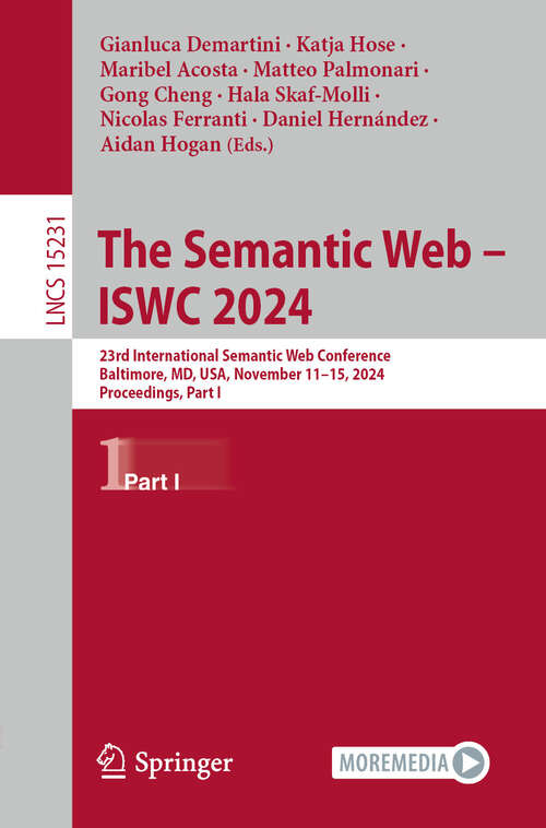 Book cover of The Semantic Web – ISWC 2024: 23rd International Semantic Web Conference, Baltimore, MD, USA, November 11–15, 2024, Proceedings, Part I (Lecture Notes in Computer Science #15231)