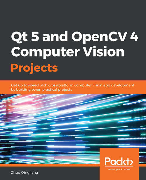 Book cover of Qt 5 and OpenCV 4 Computer Vision Projects: Get up to speed with cross-platform computer vision app development by building seven practical projects