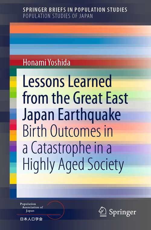 Book cover of Lessons Learned from the Great East Japan Earthquake: Birth Outcomes in a Catastrophe in a Highly Aged Society (1st ed. 2021) (SpringerBriefs in Population Studies)