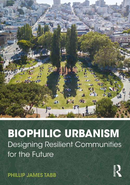 Book cover of Biophilic Urbanism: Designing Resilient Communities for the Future