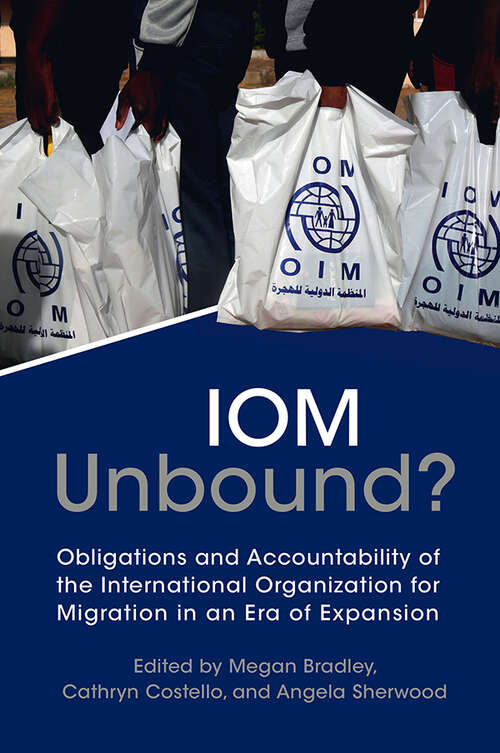 Book cover of IOM Unbound?: Obligations and Accountability of the International Organization for Migration in an Era of Expansion