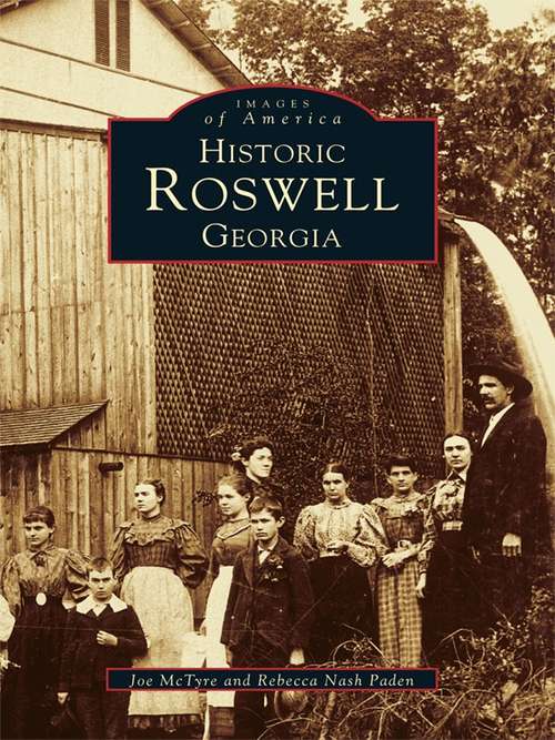 Book cover of Historic Roswell Georgia: Georgia (Images of America)