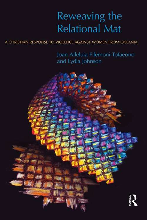 Book cover of Reweaving the Relational Mat: A Christian Response to Violence Against Women from Oceania (Religion and Violence)