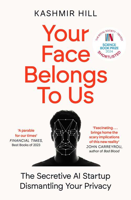 Book cover of Your Face Belongs to Us: The Secretive Startup Dismantling Your Privacy