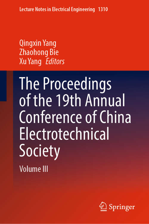 Book cover of The Proceedings of the 19th Annual Conference of China Electrotechnical Society: Volume III (Lecture Notes in Electrical Engineering #1310)