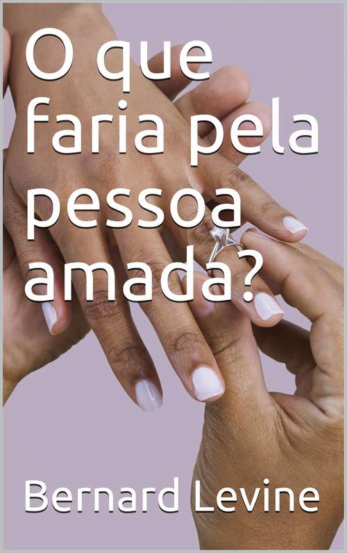 Book cover of O que faria pela pessoa amada?