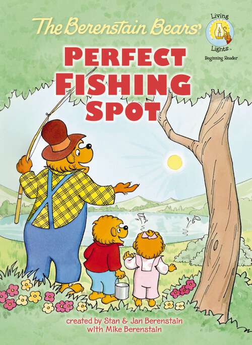 Book cover of The Berenstain Bears' Perfect Fishing Spot (Berenstain Bears/Living Lights: A Faith Story)