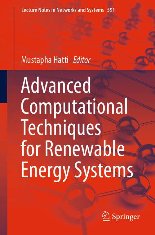 Book cover of Advanced Computational Techniques for Renewable Energy Systems (1st ed. 2023) (Lecture Notes in Networks and Systems #591)