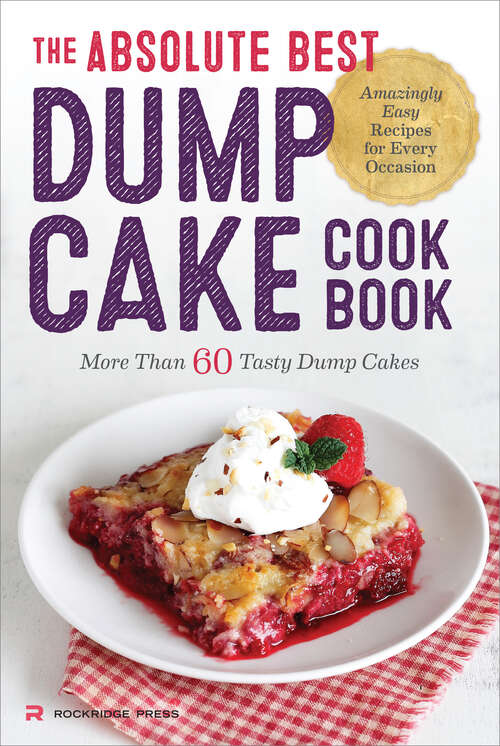 Book cover of The Absolute Best Dump Cake Cookbook: More Than 60 Tasty Dump Cakes