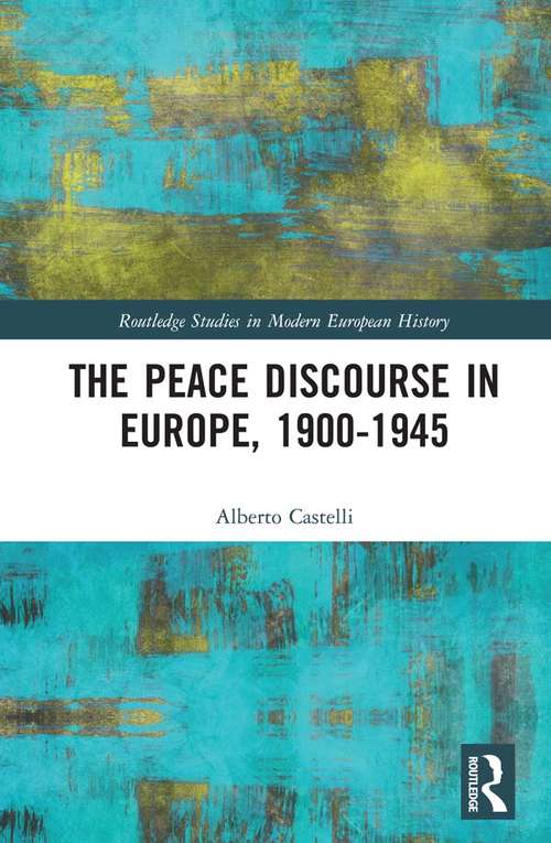 Book cover of The Peace Discourse in Europe, 1900-1945 (Routledge Studies in Modern European History)