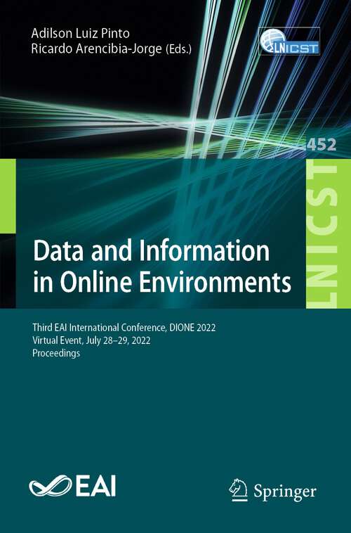 Book cover of Data and Information in Online Environments: Third EAI International Conference, DIONE 2022, Virtual Event, July 28-29, 2022, Proceedings (1st ed. 2022) (Lecture Notes of the Institute for Computer Sciences, Social Informatics and Telecommunications Engineering #452)