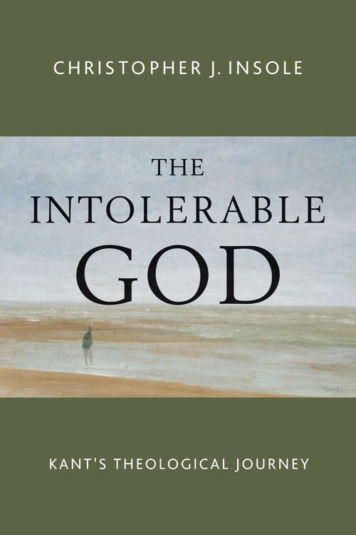 Book cover of The Intolerable God: Kant's Theological Journey