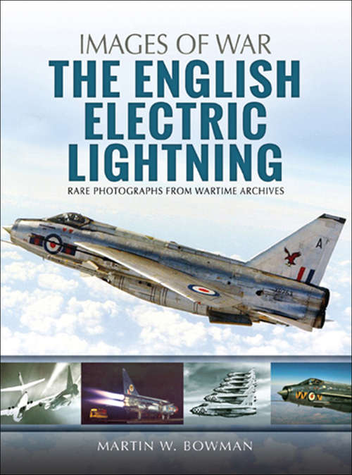 Book cover of The English Electric Lightning: Rare Photographs from Wartime Archives (Images of War)