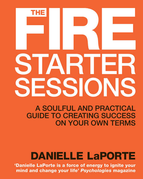 Book cover of The Fire Starter Sessions: A Soulful + Practical Guide To Creating Success On Your Own Terms