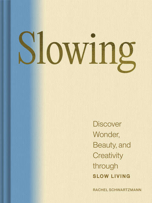 Book cover of Slowing: Discover Wonder, Beauty, and Creativity through Slow Living