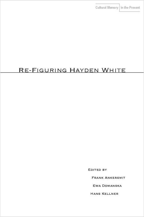 Book cover of Re-Figuring Hayden White (Cultural Memory in the Present)