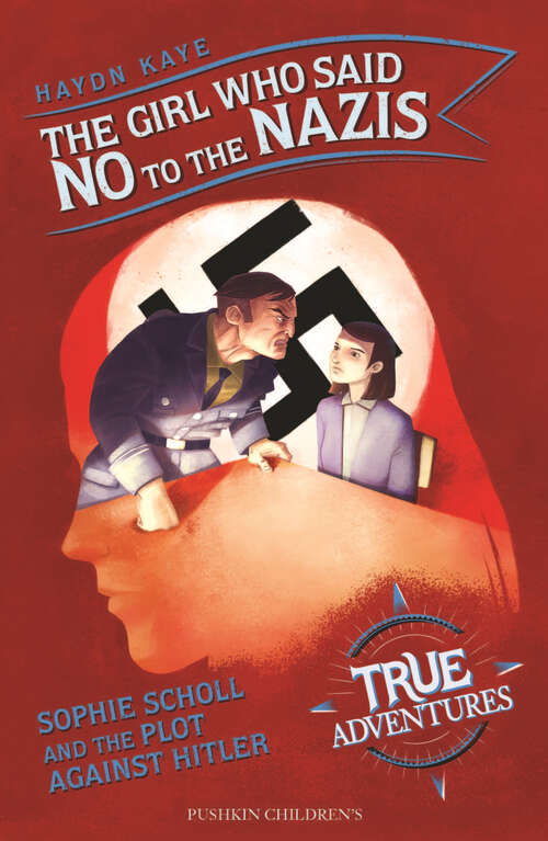 Book cover of The Girl Who Said No to the Nazis: Sophie Scholl and the Plot Against Hitler (True Adventures)