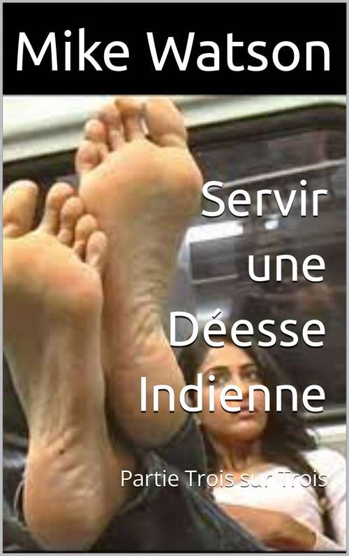 Book cover of Servir une Déesse Indienne: Partie Trois sur Trois