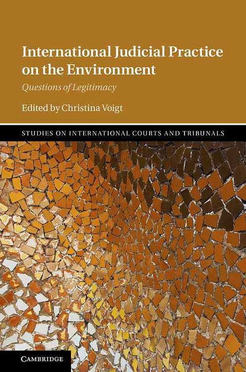 Book cover of International Judicial Practice on the Environment: Questions of Legitimacy (Studies on International Courts and Tribunals)