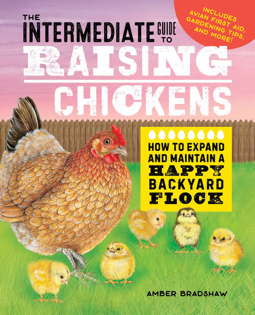 Book cover of The Intermediate Guide to Raising Chickens: How to Expand and Maintain a Happy Backyard Flock