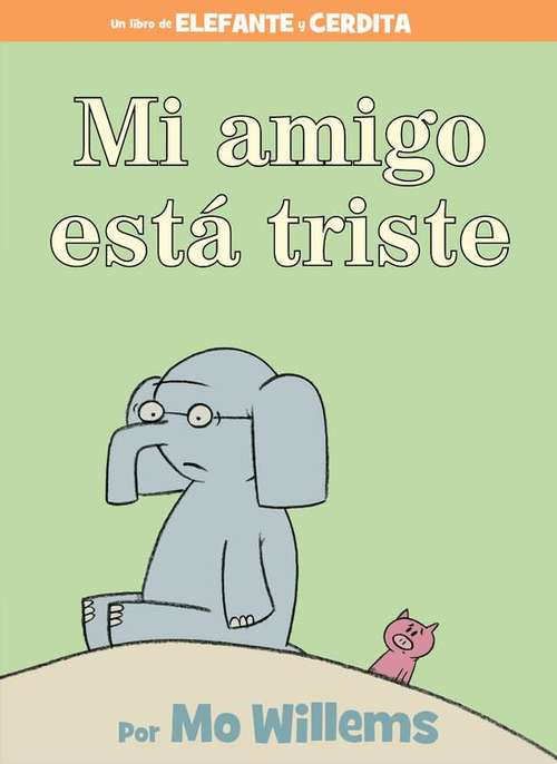 Book cover of Mi Amigo Esta Triste (An Elephant And Piggie Book)