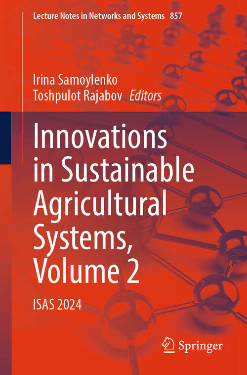 Book cover of Innovations in Sustainable Agricultural Systems, Volume 2: ISAS 2024 (2024) (Lecture Notes in Networks and Systems #857)