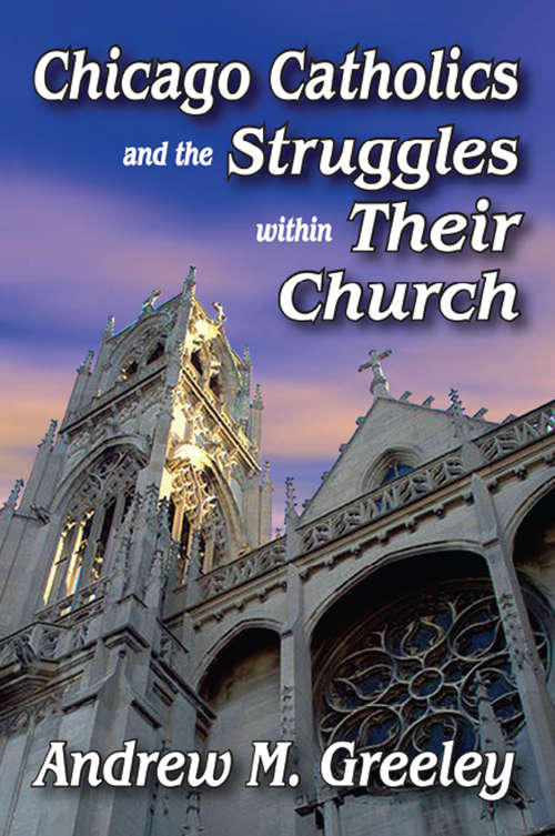Book cover of Chicago Catholics and the Struggles within Their Church