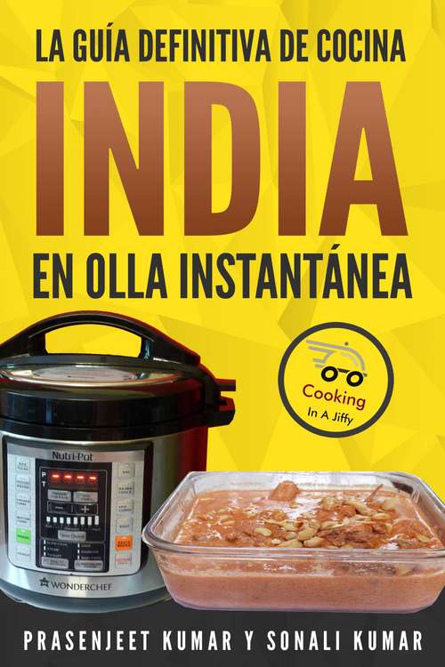 Book cover of La guía definitiva de cocina india en olla instantánea (Cocinando en un Periquete #11)