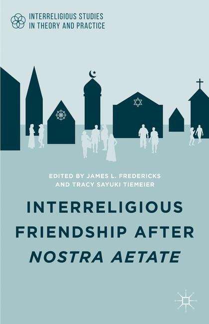 Book cover of Interreligious Friendship after Nostra Aetate