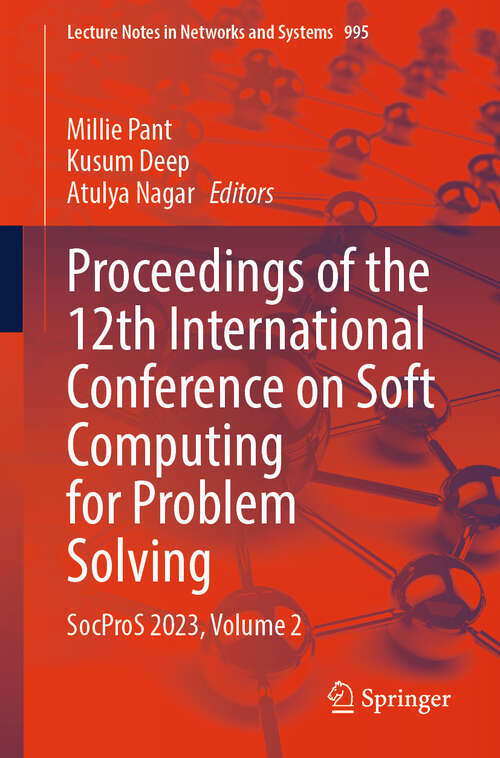 Book cover of Proceedings of the 12th International Conference on Soft Computing for Problem Solving: SocProS 2023, Volume 2 (2024) (Lecture Notes in Networks and Systems #995)