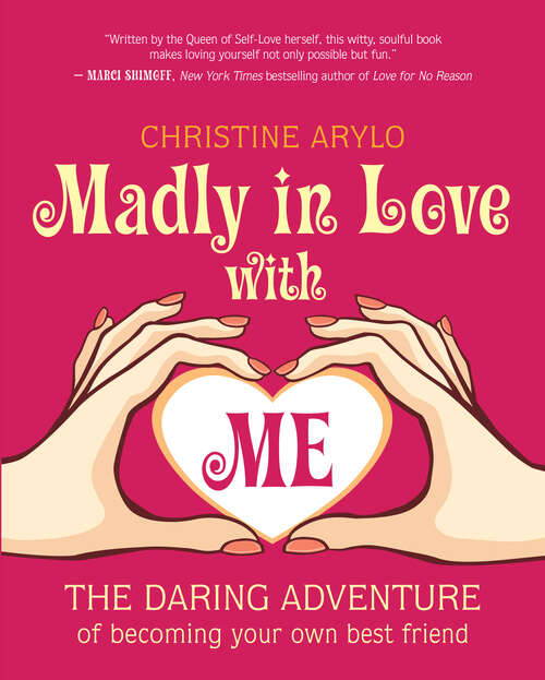 Book cover of Madly in Love with ME: The Daring Adventure of Becoming Your Own Best Friend