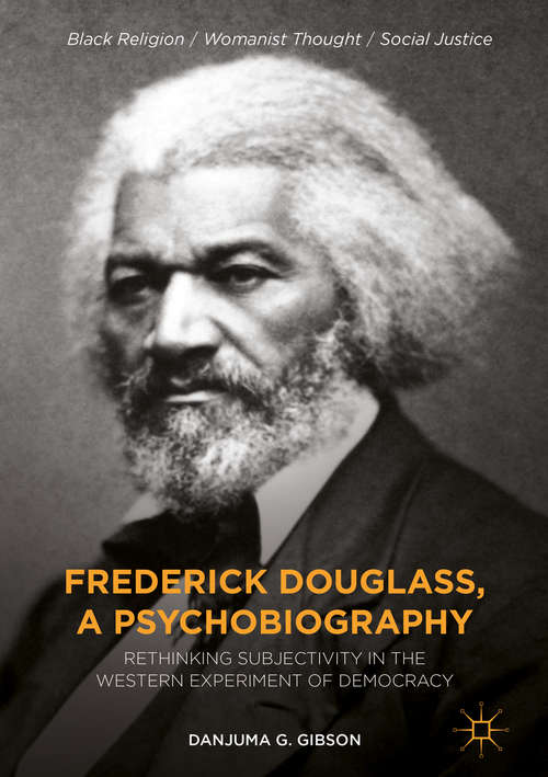Book cover of Frederick Douglass, a Psychobiography: Rethinking Subjectivity In The Western Experiment Of Democracy (Black Religion/womanist Thought/social Justice Ser.)