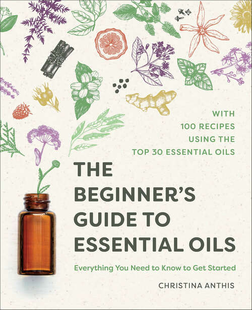 Book cover of The Beginner's Guide to Essential Oils: Everything You Need to Know to Get Started