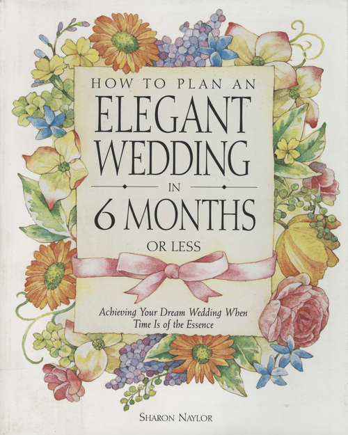 Book cover of How to Plan an Elegant Wedding in 6 Months or Less: Achieving Your Dream Wedding When Time Is of the Essence