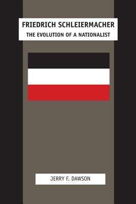 Book cover of Friedrich Schleiermacher: The Evolution of a Nationalist