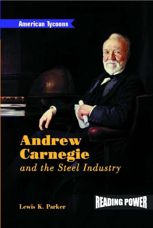 Book cover of Andrew Carnegie And The Steel Industry (American Tycoons Ser.)