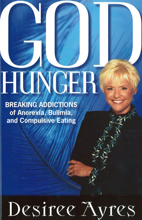 Book cover of God Hunger: Breaking Addictions of Anorexia, Bulimia and Compulsive Eating