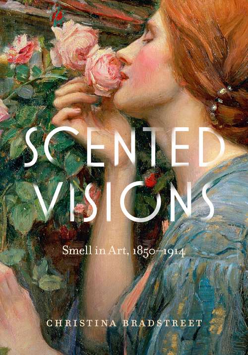 Book cover of Scented Visions: Smell in Art, 1850-1914 (Perspectives on Sensory History)