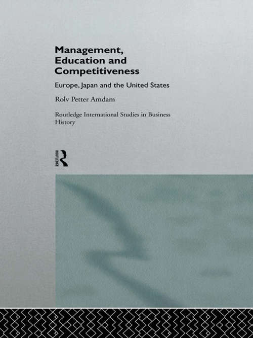 Book cover of Management, Education and Competitiveness: Europe, Japan and the United States (Routledge International Studies in Business History #1)