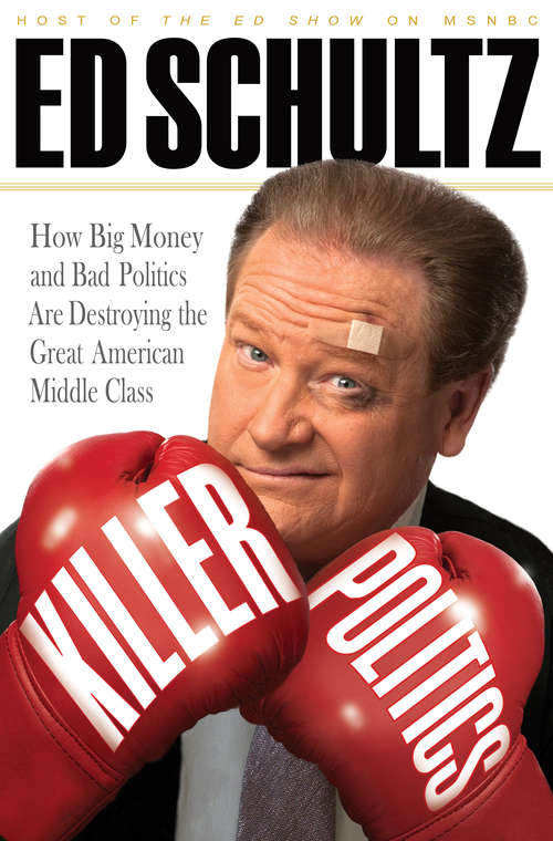 Book cover of Killer Politics: How Big Money and Bad Politics Are Destroying the Great American Middle Class