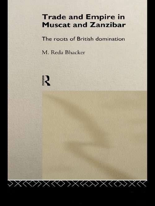 Book cover of Trade and Empire in Muscat and Zanzibar: The Roots of British Domination