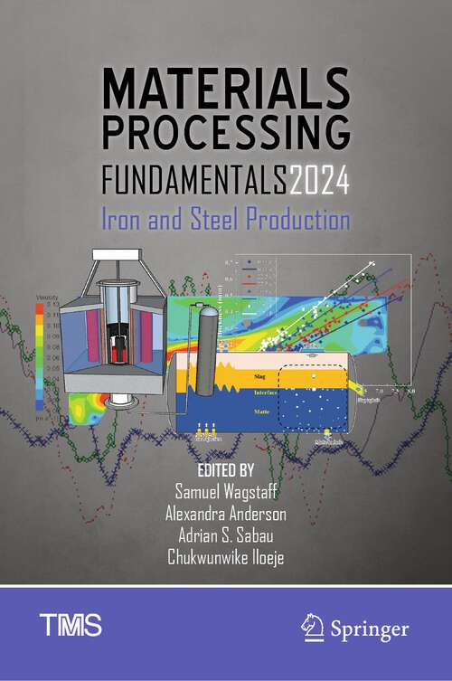 Book cover of Materials Processing Fundamentals 2024: Iron and Steel Production (1st ed. 2024) (The Minerals, Metals & Materials Series)