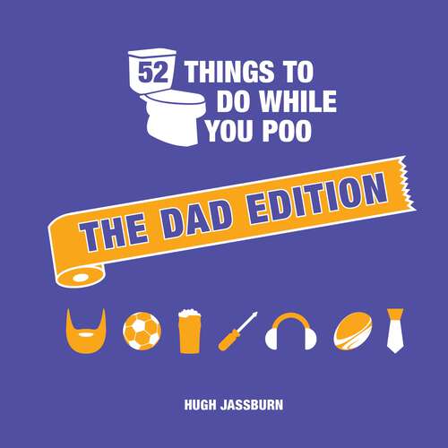 Book cover of 52 Things to Do While You Poo: The Dad Edition