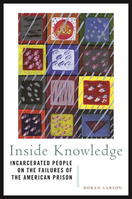 Book cover of Inside Knowledge: Incarcerated People on the Failures of the American Prison