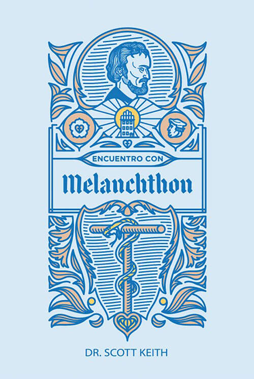 Book cover of Encuentro con Melanchthon: Una breve reseña biográfica de Philipp Melanchthon y algunas muestras de sus escritos