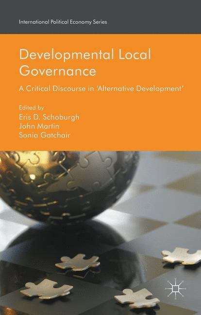 Book cover of Developmental Local Governance: A Critical Discourse In 'alternative Development' (International Political Economy Series)