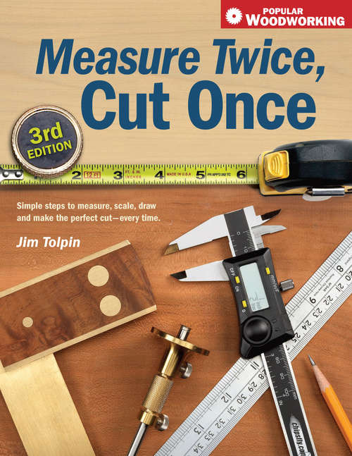 Book cover of Measure Twice, Cut Once: Simple Steps to Measure, Scale, Draw and Make the Perfect Cut-Every Time. (3)